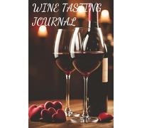 Wine Tasting Journal: A Wine Log Book to Record Tasting Notes, Aromas, Flavor Profiles, Ratings, and Favorite Bottles