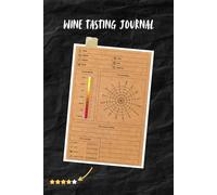 Wine Tasting Journal: The stylish wine tasting Notebook to record the wines Tasting Experience | Best Gift for Wine Lovers ( size 6X9 inch, pages 100)