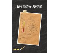 Wine Tasting Journal: The stylish wine tasting Notebook to record the wines Tasting Experience | Best Gift for Wine Lovers ( size 6X9 inch, pages 100)