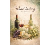 Wine Tasting Log Journal: Track Wines, Flavors, Aromas, Pairings & Personal Ratings - Perfect for Beginners & Enthusiasts