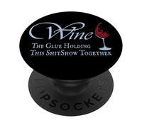 Wine, The Glue Holding This Shitshow Juntos, Divertido PopSockets PopGrip Adhesivo