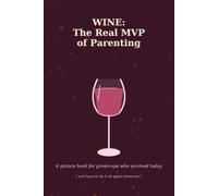 WINE: The Real MVP of Parenting: A Picture Book for Grown-Ups Who Survived Today