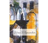 Wine To Remember: A keepsake journal to save wine labels, make tasting notes, and capture memories