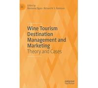 Wine Tourism Destination Management and Marketing: Theory and Cases