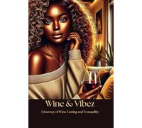 Wine & Vibez: A Journey of Wine Tasting and Tranquility: Wine Tasting Journal: 6X9 Inches