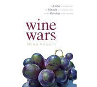 Wine Wars: The Curse of the Blue Nun, the Miracle of Two Buck Chuck, and the Revenge of the Terroirists