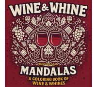 Wine & Whine: A Coloring Book for Wine Lovers, Whiners & Relaxation Seekers