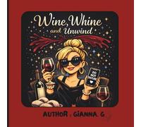 Wine, Whine & Unwind: A Funny Colouring Book for Women Who Have Done Everything and Are Done With Everyone (Unfiltered Gen X Woman Series)