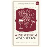 Wine Wisdom Word Search: 60 Relaxing and Easy to Read Wine Themed Word Search puzzles for Adults. Perfect for travel or relaxing at home. Ideal for ... Perfect for Gi (Quick & Quirky Puzzle Books)