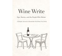 Wine Write: A Simple Journal To Remember the Wines You Drink