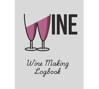 Winemaking Logbook | A Journal to Track, Rate, and Record Home Winemaking