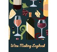 Winemaking Logbook | A Journal to Track, Rate, and Record Home Winemaking