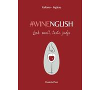 WINENGLISH - Look, Smell, Taste, Judge: Glossario-Frasario | Italiano-Inglese (Vine, Winery & Wine English - INGLESE PER I PROFESSIONISTI DEL VINO)