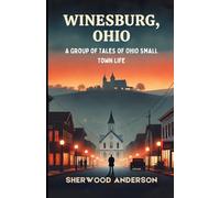 Winesburg, Ohio: A Group of Tales of Ohio Small Town Life