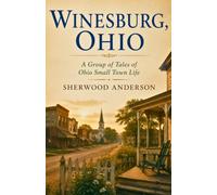 WINESBURG, OHIO: A Group of Tales of Ohio Small Town Life