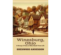 Winesburg, Ohio: A Group of Tales of Ohio Small Town Life
