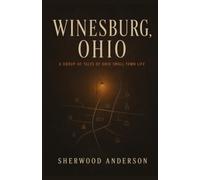 WINESBURG, OHIO: A GROUP OF TALES OF OHIO SMALL TOWN LIFE