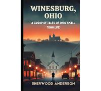 Winesburg, Ohio: A Group of Tales of Ohio Small Town Life