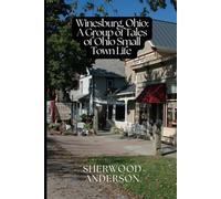 Winesburg, Ohio: A Group of Tales of Ohio Small Town Life: Original Edition