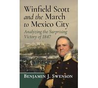 Winfield Scott and the March to Mexico City: Analyzing the Surprising Victory of 1847