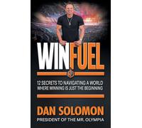 Winfuel: 12 Secrets to Navigating a World Where Winning Is Just the Beginning