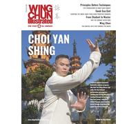 Wing Chun Illustrated Issue 89 (April 2026): Featuring Sifu Choi Yan Shing: A Martial Arts Magazine Dedicated to Chinese Kung Fu Boxing for Self-Defense and Health (Wing Chun Illustrated Magazine)