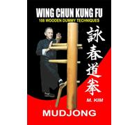 Wing Chun Kung Fu Mudjong: 108 WOODEN DUMMY TECHNIQUES