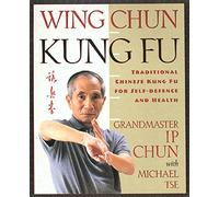 Wing Chun Kung Fu: Traditional Chinese Kung Fu for Self-Defense and Health