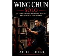 Wing Chun Solo: The Complete System for Home Practice and Practical Self-Defense