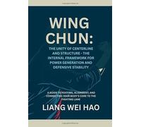 Wing Chun: The Unity of Centerline and Structure - The Internal Framework for Power Generation and Defensive Stability: A Guide to Rooting, Alignment, ... Your Body's Core to the Fighting Lane