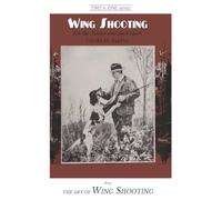 Wing Shooting And The Art of Wing Shooting(1895): Two in One series