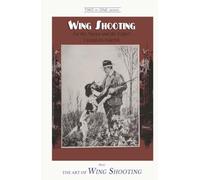 Wing Shooting And The Art of Wing Shooting(1895): Two in One series