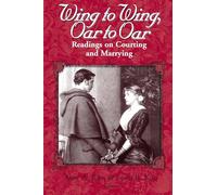 Wing to Wing, Oar to Oar: Readings on Courting and Marrying (Ethics of Everyday Life)