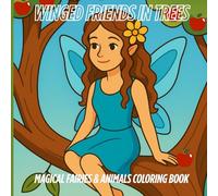 Winged Friends In Trees: Magical Fairies & Animals Coloring Book