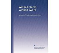 Winged shield, winged sword: a history of the United States Air Force