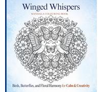 Winged Whispers Mandala Colouring Book: Birds, Butterflies, and Floral Harmony for Calm & Creativity (Winged Whispers Mandala Series)