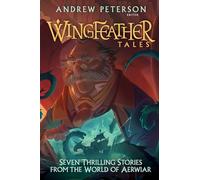 Wingfeather Tales: Seven Thrilling Stories from the World of Aerwiar: 5 (The Wingfeather Saga)