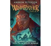 Wingfeather Tales: Seven Thrilling Stories from the World of Aerwiar: 5 (The Wingfeather Saga)