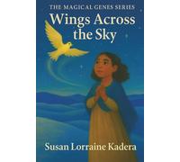 Wings Across The Sky: 3 (The Magical Genes Series: Stories of Quiet Strength and Wonder)