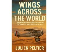 Wings Across the World: The Daring Story of France’s Aéropostale and the Pilots Who Conquered the Skies