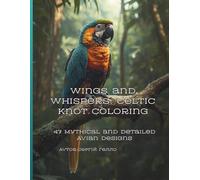 Wings and Whispers: Celtic Knot Coloring: 47 Mythical and Detailed Avian Designs (The Bird Coloring Art Collection)