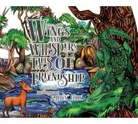 Wings and Whispers Tales of Friendship: Volume 1