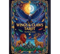 Wings & Claws Animal Tarot: 78 Spirit Archetypes for Intuition & Inner Wisdom