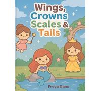 Wings, Crowns, Scales & Tails