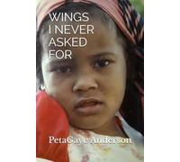 WINGS I NEVER ASKED FOR: A Memoir of Adoption, Identity and Finding Home