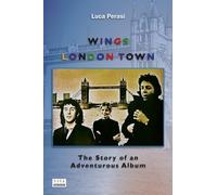 Wings: London Town. The Story of an Adventurous Album: 8 (Milestones)