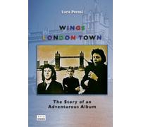 Wings: London Town. The Story of an Adventurous Album (Milestones)