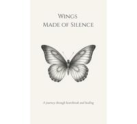 Wings Made of Silence: A journey through heartbreak and healing