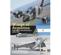 Wings of Argentina: Argentina's Aircraft Industry Since 1927