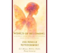 Wings of Becoming: A Journey from Survival to Freedom, from Silence to Flight